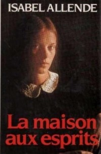 Isabel Allende - La Maison aux esprits