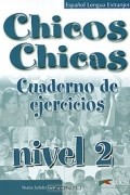 Nuria Salido Garcia - Chicos Chicas: Cuaderno de ejercicios: Nivel 2
