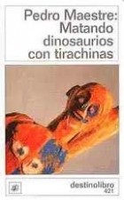 Pedro Maestre - Matando Dinosaurios Con Tirachinas