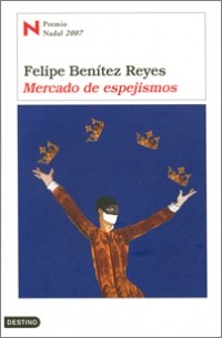Felipe Benítez Reyes - Mercado de Espejismos