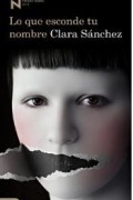 Clara Sánchez - Lo que esconde tu nombre