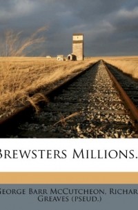 Джордж Барр Маккатчен - Brewsters Millions