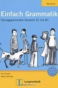  - Einfach Grammatik: Ubungsgrammatik Deutsch A1 bis B1