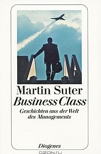 Martin Suter - Business Class: Geschichten aus der Welt des Managements