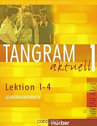  - Tangram actuell 1: Lection 1-4: Lehrerhandbuch