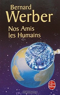 Bernard Werber - Nos Amis Les Humains