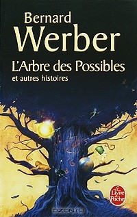 Bernard Werber - L'Arbre des Possibles et autres histores (сборник)