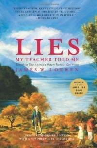 Джеймс В. Лоуэн - Lies My Teacher Told Me: Everything Your American History Text Book Got Wrong