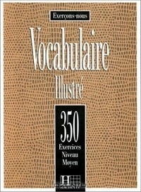  - Exercons-nous: Vocabulaire Illustre: 350 Exercices Niveau Moyen