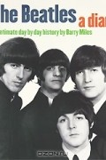 Barry Miles - The Beatles: A Diary: An Intimate Day by Day History