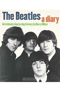 Barry Miles - The Beatles: A Diary: An Intimate Day by Day History