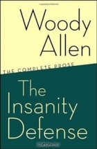 Woody Allen - The Insanity Defense: The Complete Prose