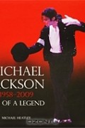 Майкл Хитли - Michael Jackson: 1958-2009: Life of a Legend