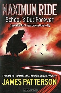 James Patterson - Maximum Ride: School's Out Forever