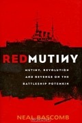 Нил Баскомб - Red Mutiny: Mutiny, Revolution and Revenge on the Battleship Potemkin
