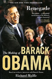 Richard Wolffe - Renegade: Making of Barack Obama
