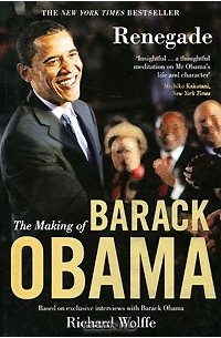 Richard Wolffe - Renegade: Making of Barack Obama