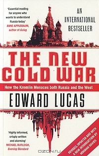 Edward Lucas - The New Cold War: How the Kremlin Menaces Both Russia and West