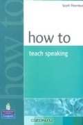 Scott Thornbury - How to Teach Speaking