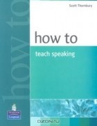 Scott Thornbury - How to Teach Speaking