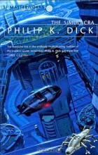 Philip K. Dick - The Simulacra