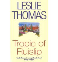 Leslie Thomas - Tropic Of Ruislip