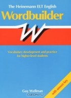 Guy Wellman - The Heinemann ELT English Wordbuilder: Vocabulary Development and Practice for Higher-Level Students