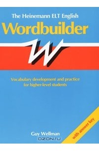 Guy Wellman - The Heinemann ELT English Wordbuilder: Vocabulary Development and Practice for Higher-Level Students