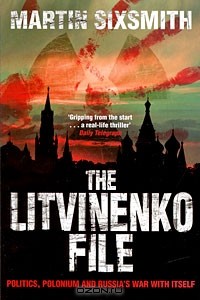 Martin Sixsmith - The Litvinenko File