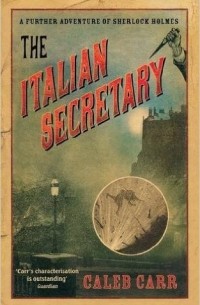 Caleb Carr - The Italian Secretary: A Further Adventure of Sherlock Holmes
