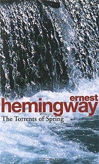 Ernest Hemingway - The Torrents of Spring