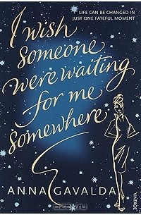 Anna Gavalda - I Wish Someone Were Waiting for Me Somewhere