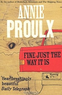 Annie Proulx - Wyoming Stories 3: Fine Just the Way It Is (сборник)
