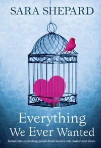 Sara Shepard - Everything We Ever Wanted