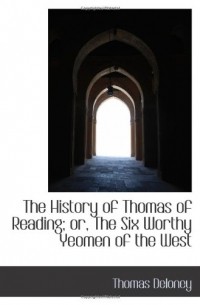 Thomas Deloney - The History of Thomas of Reading; or, The Six Worthy Yeomen of the West 