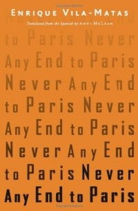 Enrique Vila-matas - Never Any End to Paris