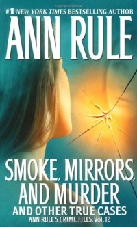 Ann Rule - Smoke, Mirrors and Murder: and Other True Cases