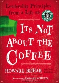 - It's Not about the Coffee: Leadership Lessons from a Life at Starbucks
