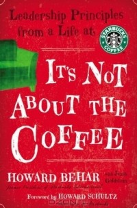 - It's Not about the Coffee: Leadership Lessons from a Life at Starbucks