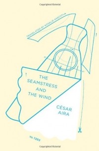 Cesar Aira - The Seamstress and the Wind