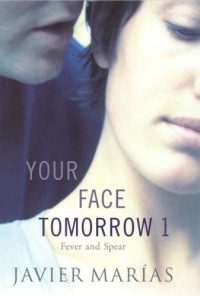 Javier Marias - Your Face Tomorrow: Fever and Spear v. 1