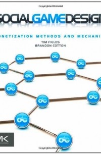  - Social Game Design: Monetization Methods and Mechanics 