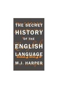 M.J. Harper - The Secret History of the English Language