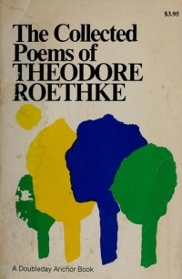 Теодор Рётке - The Collected Poems of Theodore Roethke