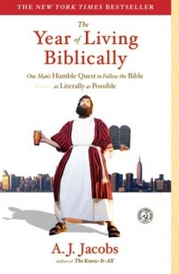 The Year of Living Biblically: One Man's Humble Quest to Follow the Bible as Literally as Possible 