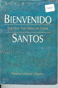 Bienvenido N Santos - The day the dancers came: Selected prose works 