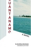 Dorothea Dieckmann - Guantanamo: A Novel