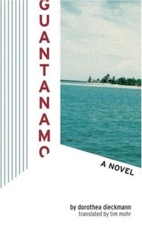 Dorothea Dieckmann - Guantanamo: A Novel