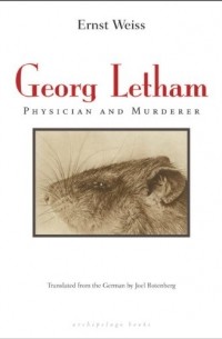 Ernst Weiss - Georg Letham: Physician and Murderer