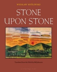 Wieslaw Mysliwski - Stone Upon Stone 